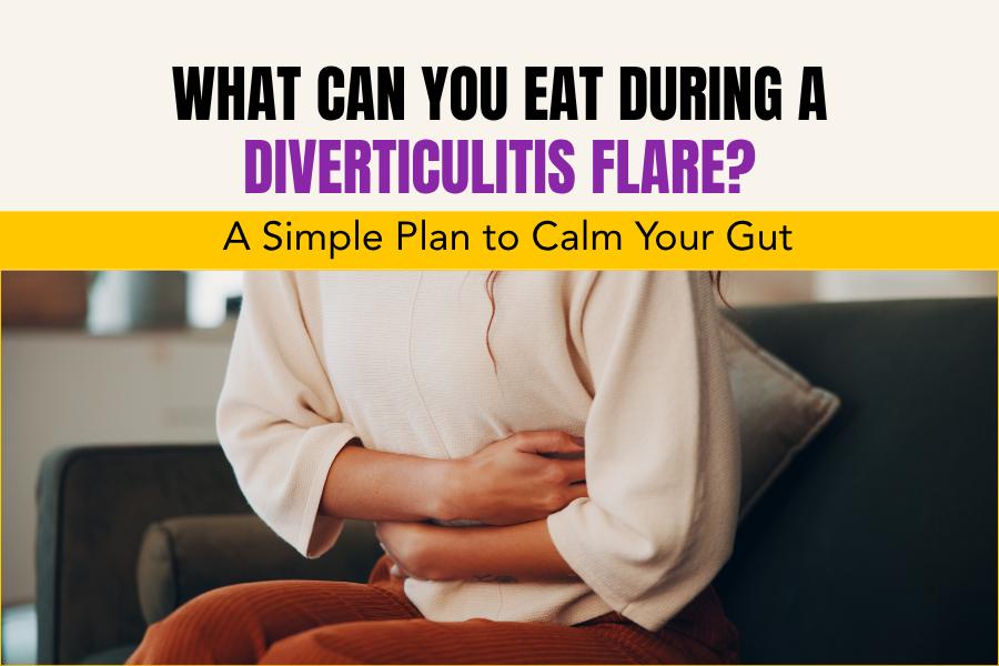 what to eat during diverticulitis flare simple diet plan to reduce pain and support healing